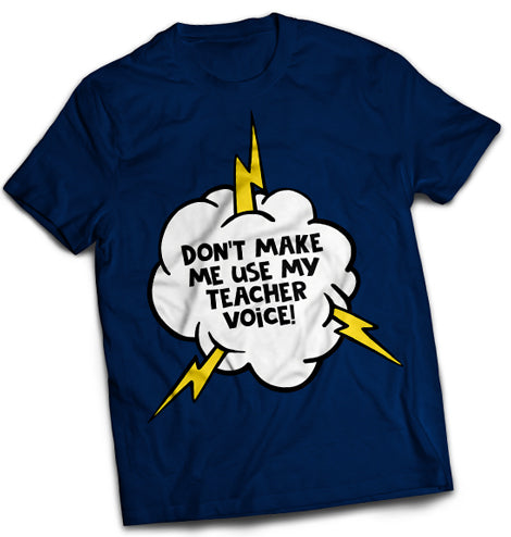 Don't Make me use my teacher voice premium tee