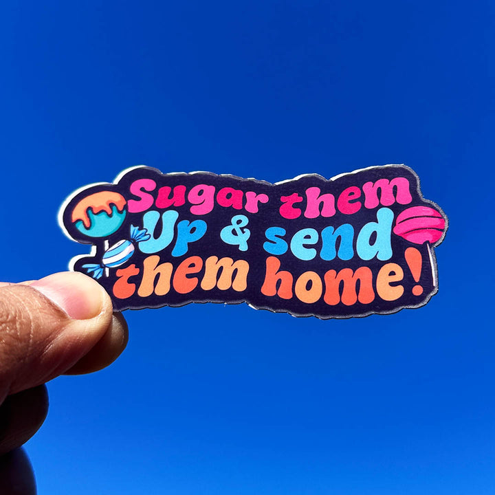 Sugar them up and send them home Sticker
