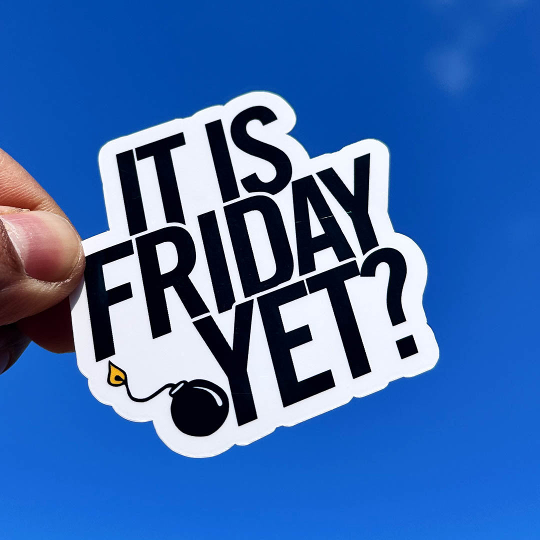 It is Friday Yet? Sticker