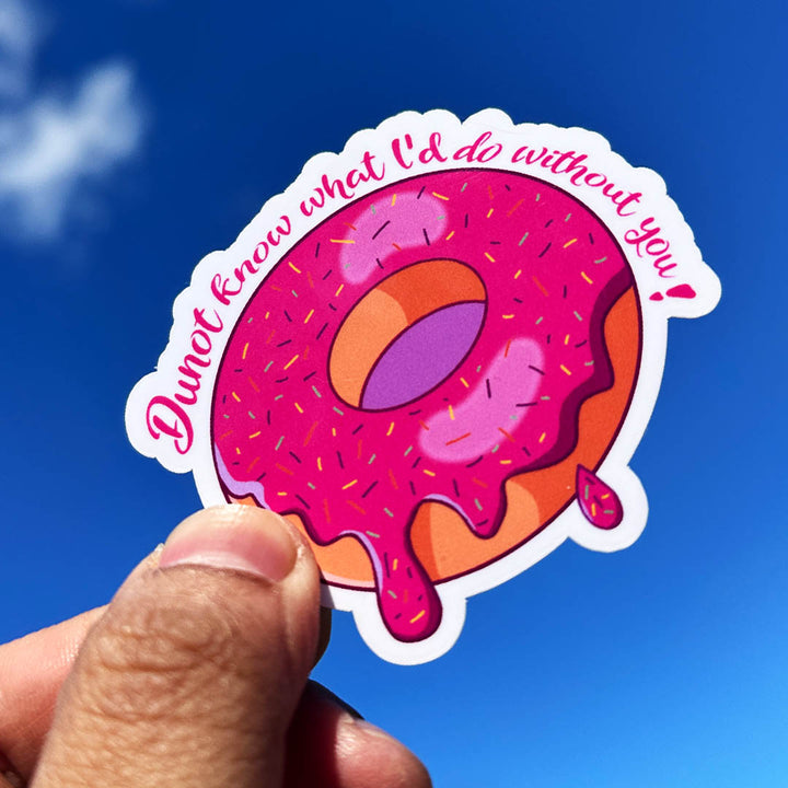 Donut know what I'd do without you Sticker
