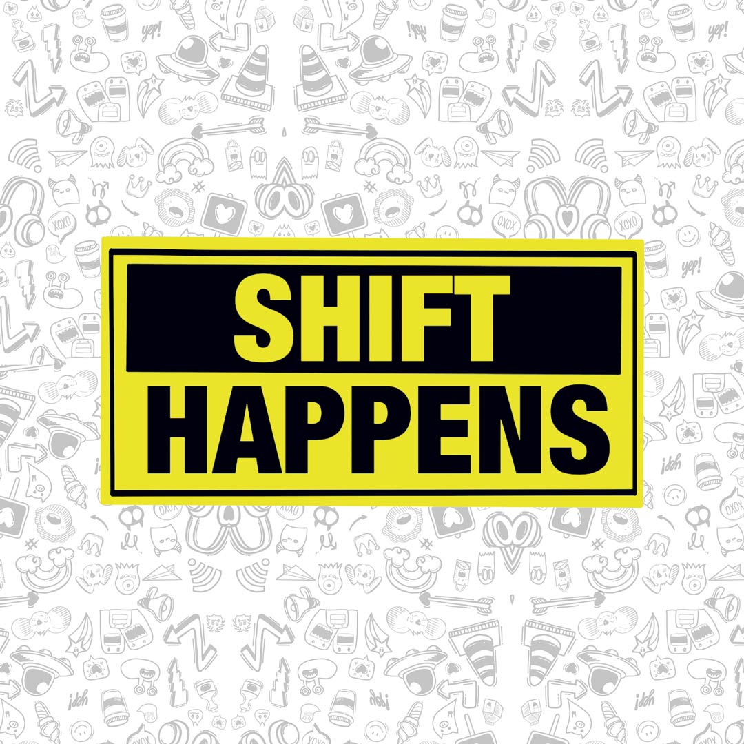 Shift Happens Sticker