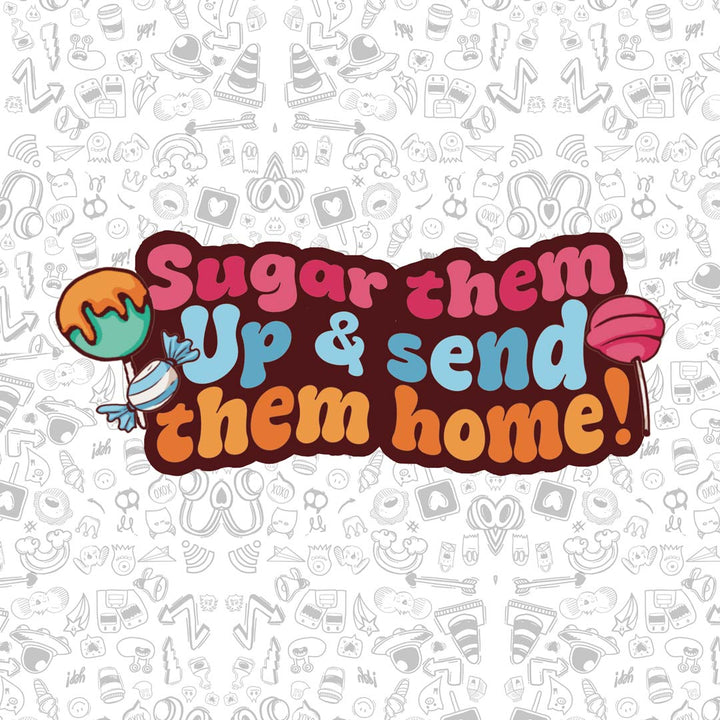 Sugar them up and send them home Sticker