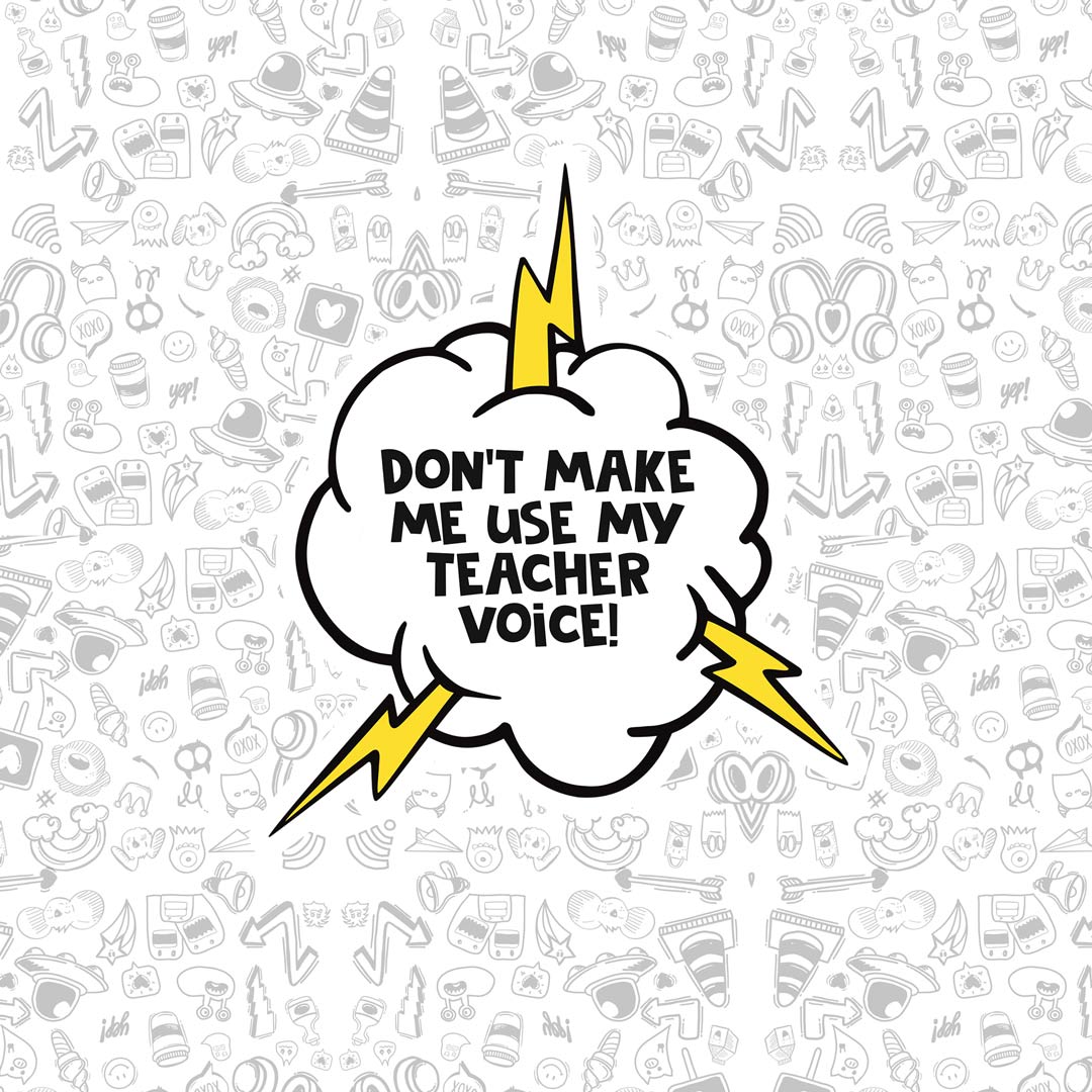 Don't Make Me Use My Teacher Voice Sticker