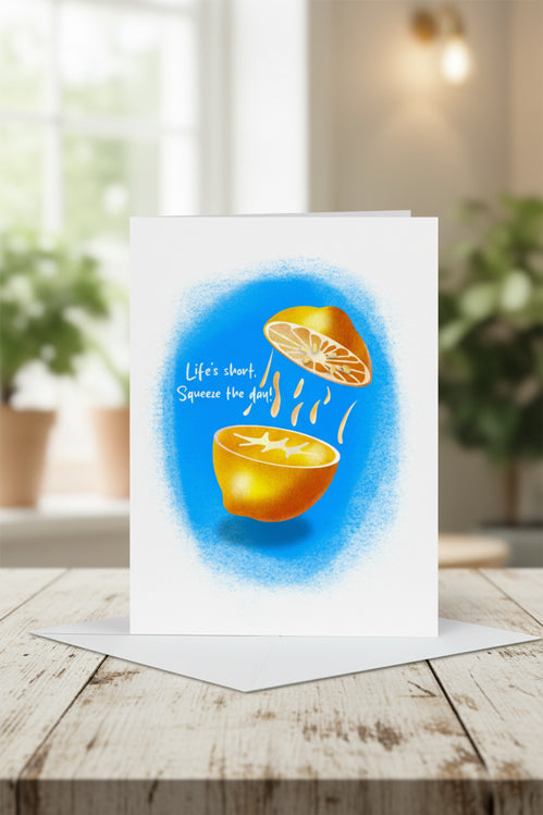 Life's Short Squeeze the day! Greeting Card