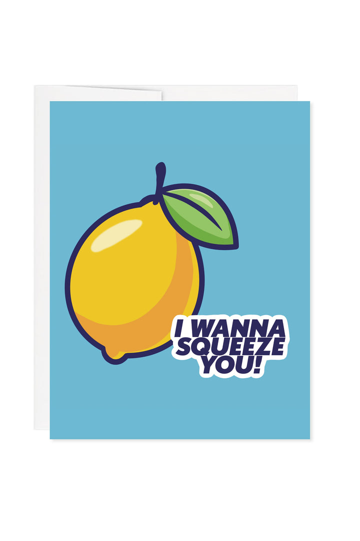 I Wanna Squeeze You! Greeting Card